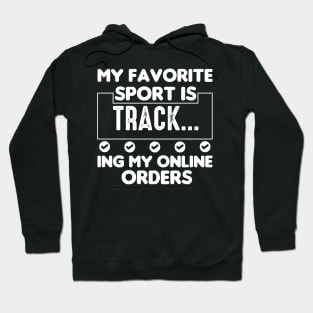 My Favorite Sport Is Tracking My Online Orders - Funny Sport Quote Hoodie